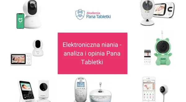 Ranking elektronicznych niań: przegląd modeli od Xiaomi, Neno, Avent i innych. Analiza i opinia Pana Tabletki.