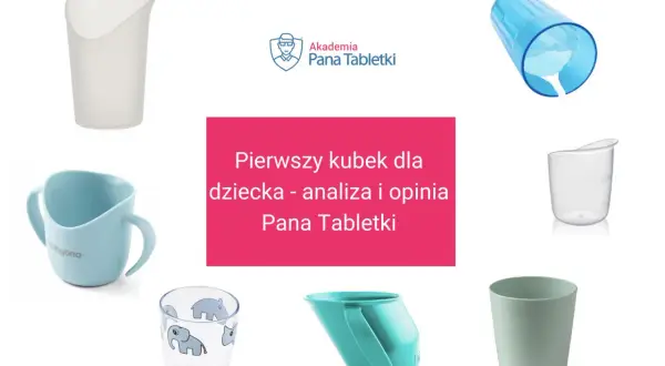 Różne kubki dla dzieci, w tym niekapek, w analizie Pana Tabletki.